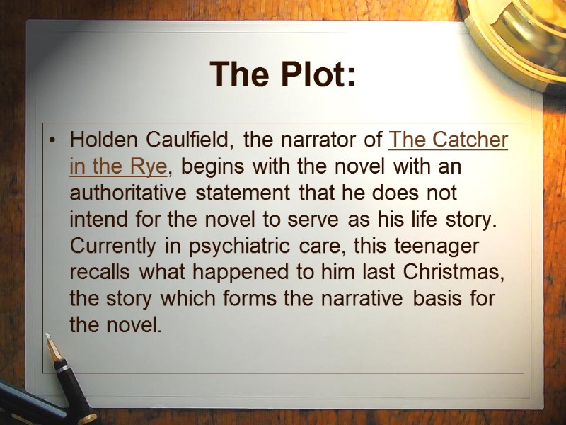 Holden Caulfield, the narrator of The Catcher in the Rye, begins with the novel